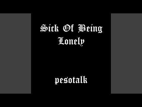 Sick Of Being Lonely