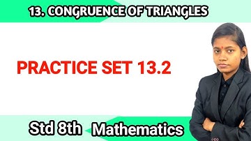 Chapter 13 Congruence of triangles | Practice set 13.2 standard 8 maths ssc board
