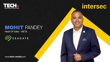 Seagate’s AI-Powered Storage Revolution | Mohit Pandey at Intersec 2025