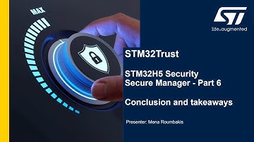 STM32Trust Secure Manager: Part 6, Conclusion & Takeaways