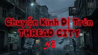 Dân Cư Thread City Kể Chuyện Ma - P58 | Nỗi Sợ Hãi Đến Từ Bên Trong Con Người