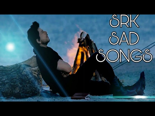 SHAHRUKH KHAN SAD SONGS collection ( songs that make you cry ) latest collection 2019 class=