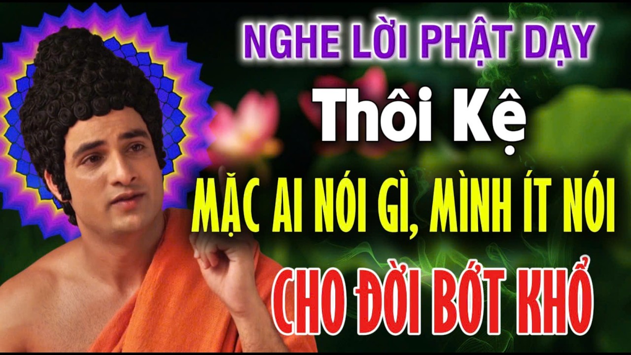 LỜI PHẬT DẠY: THÔI KỆ, MẶC AI NÓI GÌ - MÌNH CỨ ÍT NÓI CHO ĐỜI BỚT KHỔ | An Tịnh Bảo