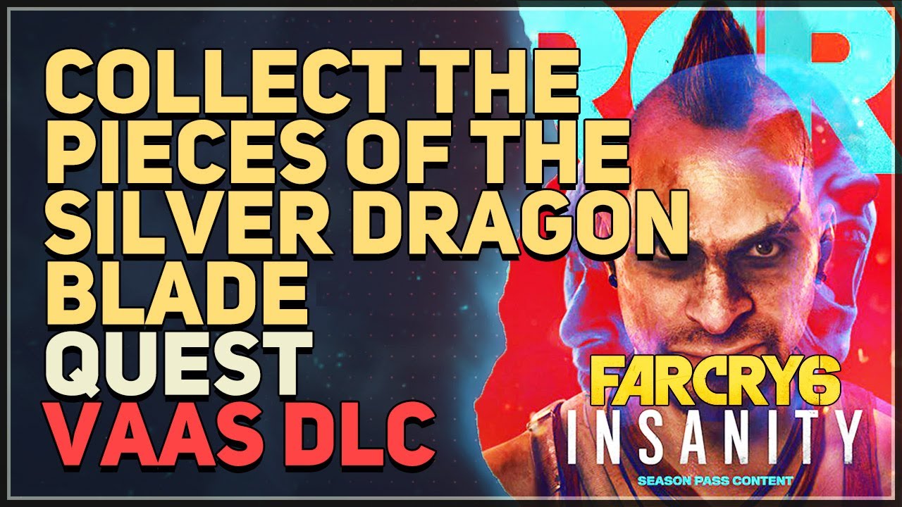 Far Cry 6 Vaas: Insanity, All Silver Dragon Blade Locations
