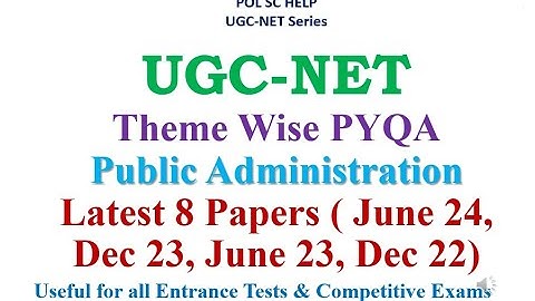 UGC-NET: Theme Wise Latest 8  Papers Analysis- Public administration( Pub Ad)