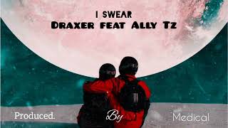 Draxer Feat Ally Tz - I Swear Official Audio 