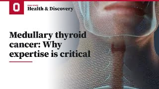 Medullary thyroid cancer: Why expertise is critical | Ohio State Medical Center