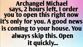 ARCHANGEL MICHAEL SAYS, 2 HOURS LEFT, I ORDER...