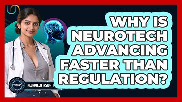 Why Is Neurotech Advancing Faster Than Regulation? - Neurotech Insight Pro
