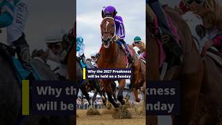 Why the 2027 Preakness will be held on a Sunday