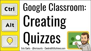 Google Classroom: How to Create Self-Grading Quizzes