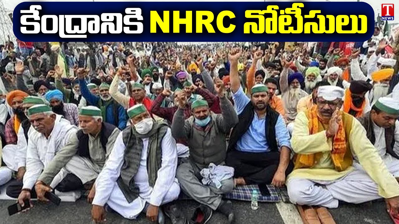 NHRC Issues Notice To Centre,States Over Farmers Protest | T News