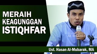 MERAIH KEAGUNGAN ISTIQFAR || Ust. Hasan Al-Mubarak, MA