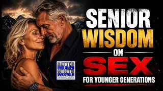 Senior Wisdom On Sex For Younger Generations - MTP 513