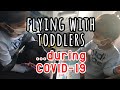 Flying with Toddlers during COVID-19 Safely | International Travel | Part 1