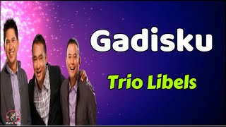 Trio Libels  -  Gadisku  (Lirik Lagu)