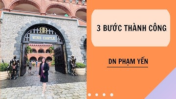 3 BƯỚC THÀNH CÔNG | DN PHẠM YẾN