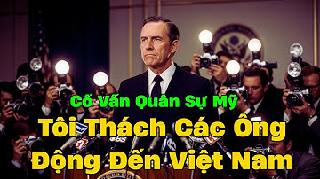 Cố vấn quân sự Mỹ tuyên bố: Tôi Thách Các Ông Động Đến Việt Nam