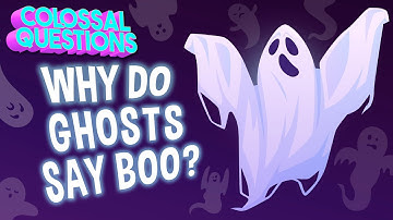 👻 Why Do Ghosts Say "Boo"? | COLOSSAL QUESTIONS