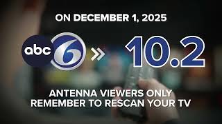 ABC6 will move to Channel 10.2; Antenna viewers will need to rescan their TVs
