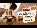 [BARISTA SKILLS] Bài 63: Cách pha Cà phê PHIN, đen đá, nâu đá pha sẵn - chủ quán cà phê CẦN BIẾT