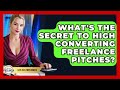 What's The Secret To High Converting Freelance Pitches? - Life As A Freelancer