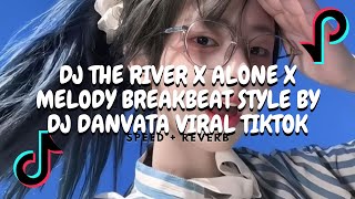 DJ THE RIVER X ALONE X MELODY BREAKBEAT STYLE BY DJ DANVATA (SPEED UP + REVERB)