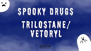 Trilostane  Vetoryl | Spooky Drugs 03
