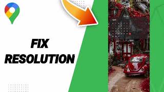How To Fix Resolution On Google Maps App 2025