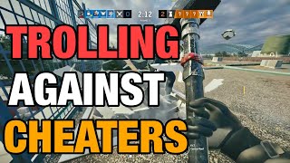 Trolling Against Cheaters - Rainbow Six Siege