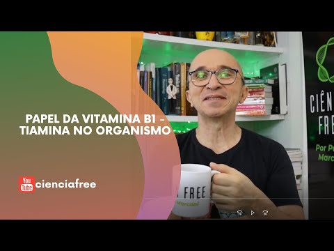 Vídeo: Vitamina B1 - Nos Alimentos, Deficiência, Papel Biológico