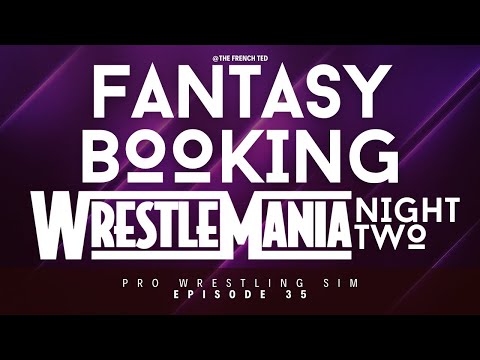 WRESTLEMANIA NIGHT TWO 2025 | Fantasy Booking WWE #35 (Pro Wrestling Sim)