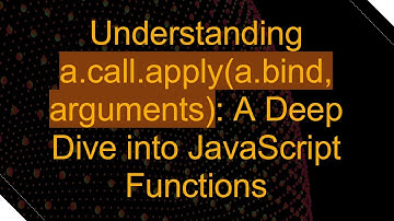 Understanding a.call.apply(a.bind, arguments): A Deep Dive into JavaScript Functions