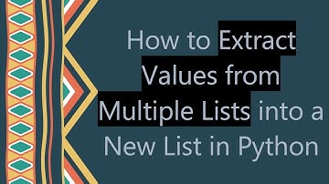 How to Extract Values from Multiple Lists into a New List in Python