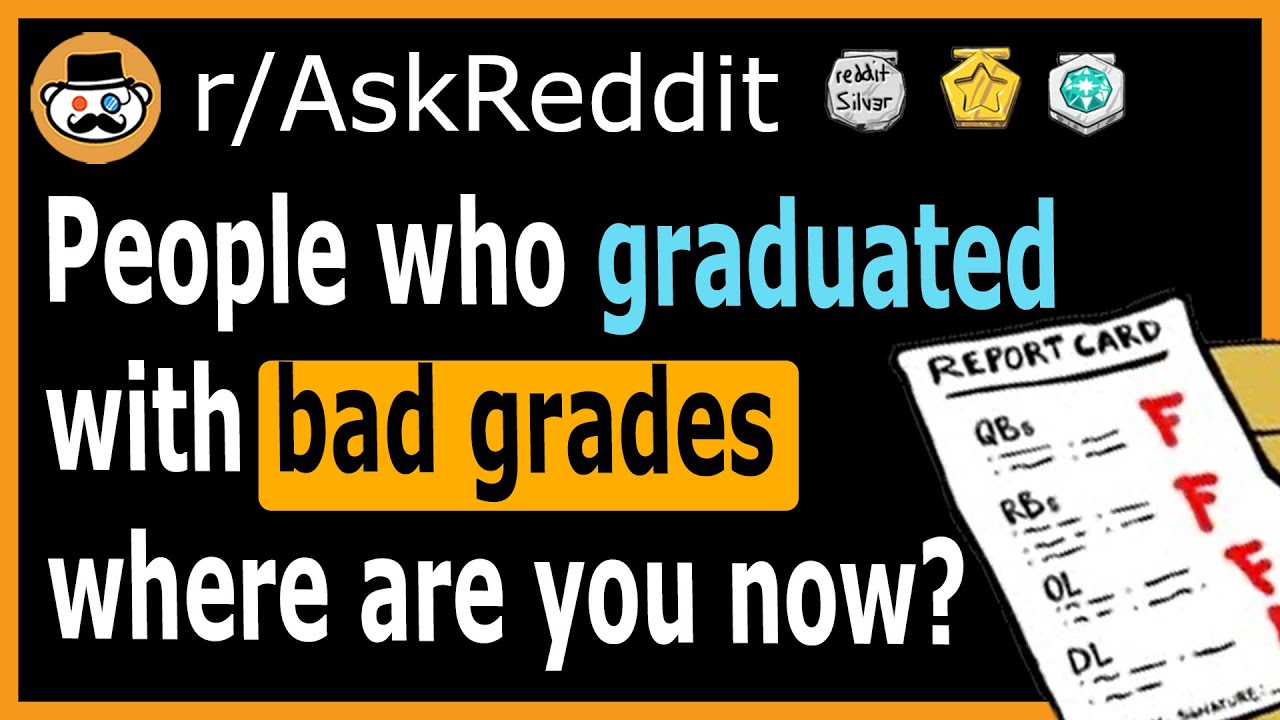 People Who Graduated With Bad Grades Where Are You Now? - (R/Askreddit)