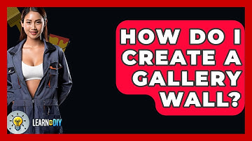 How Do I Create A Gallery Wall? - LearnToDIY360.com