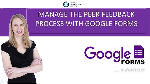 Manage the peer feedback process with Google Forms