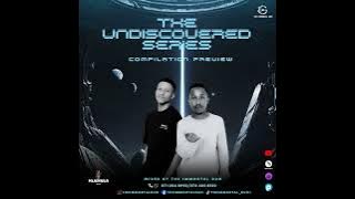 THE UNDISCOVERED SERIES COMPILATION PREVIEW (MIXED BY THE IMMORTAL DUO)