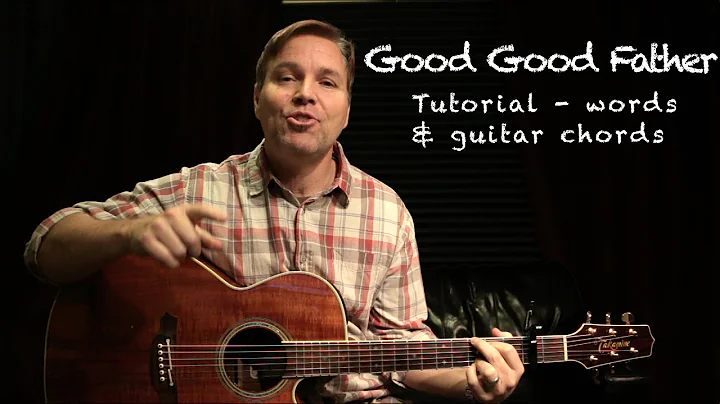 Learn to Play 'Good Good Father' - Guitar Chords Tutorial