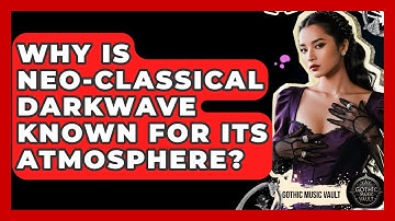 Why Is Neo-Classical Darkwave Known For Its Atmosphere? - Goth Music Vault