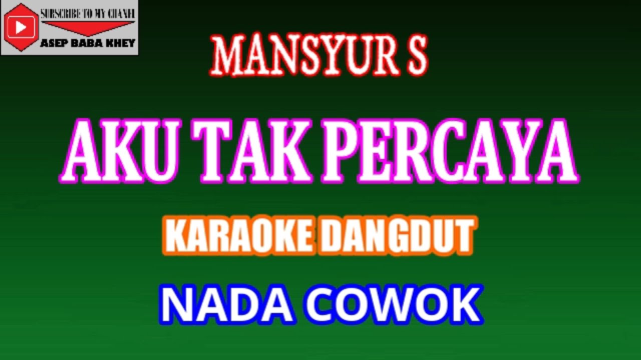 KARAOKE DANGDUT AKU TAK PERCAYA - MANSYUR S (COVER) NADA COWOK