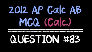 2012 AP Calculus AB Multiple Choice #83