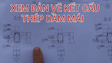 Cách Đọc Bản Vẽ Xây Dựng | P10 Hướng Dẫn Xem Bản Vẽ Kết Cấu Thép Dầm Mái | TÙNG Pèeng NĐT