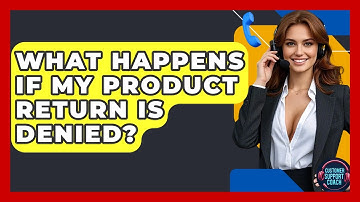 What Happens If My Product Return Is Denied? - Customer Support Coach