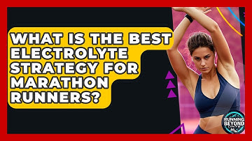 What Is The Best Electrolyte Strategy For Marathon Runners? - Running Beyond Limits