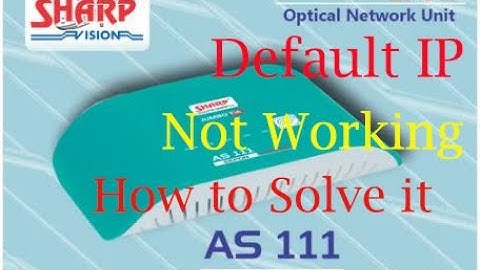 Default IP  is not working or Can not access Gateway Address in Sharp ONU AS111