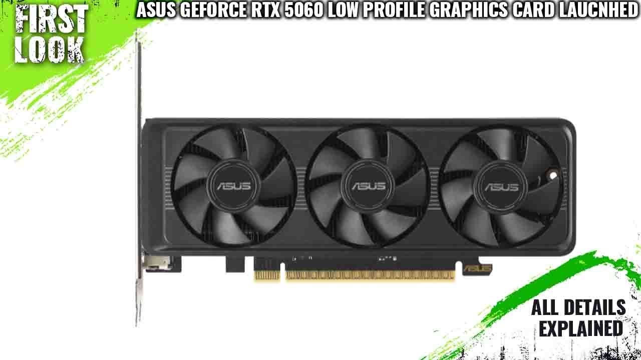 ASUS RTX 5060 LP BRK Dual-Slot Graphics Card Launched - Explained
