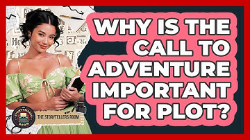 Why Is The Call To Adventure Important For Plot?