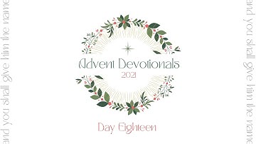Day Eighteen | Advent Devotional Series 2021