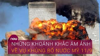 Nhìn lại những khoảnh khắc ám ảnh về vụ khủng bố nước Mỹ 11\/9 | VTC Now